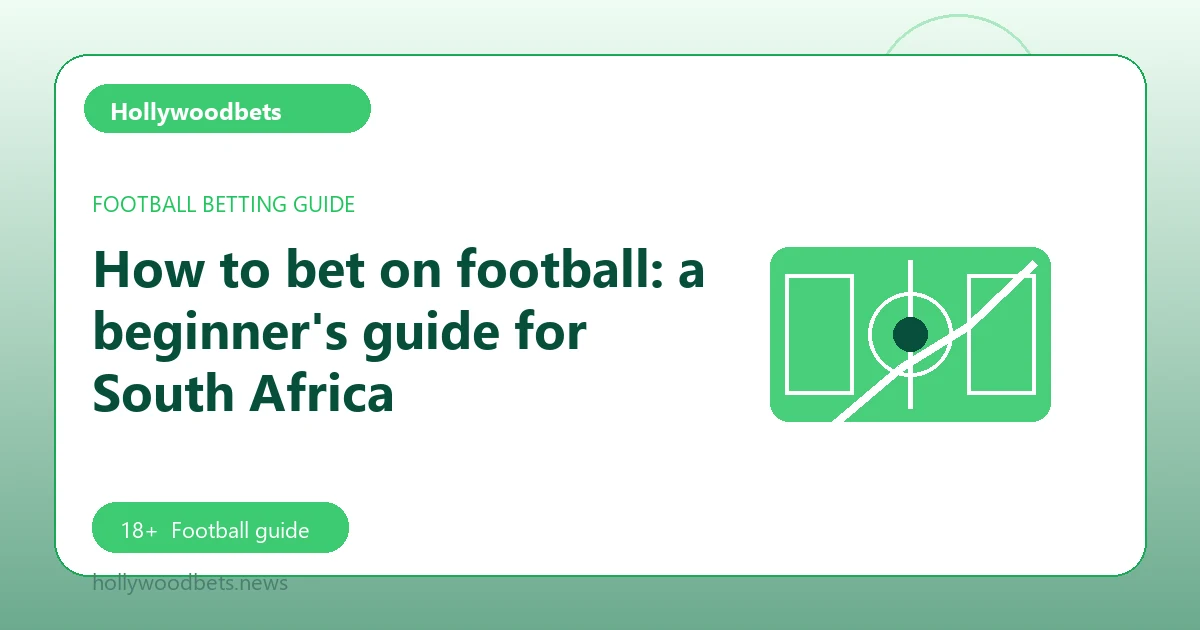 How to bet on football: a beginner's guide for South Africa - Hollywoodbets football guide